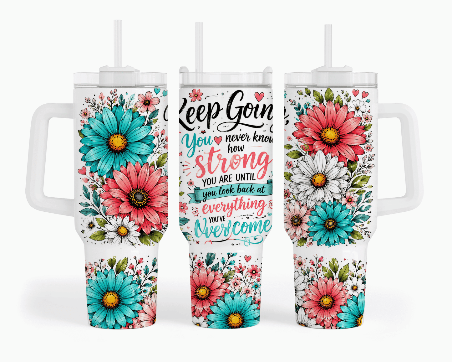Keep Going You Never Know How Strong Floral 40 oz Tumbler