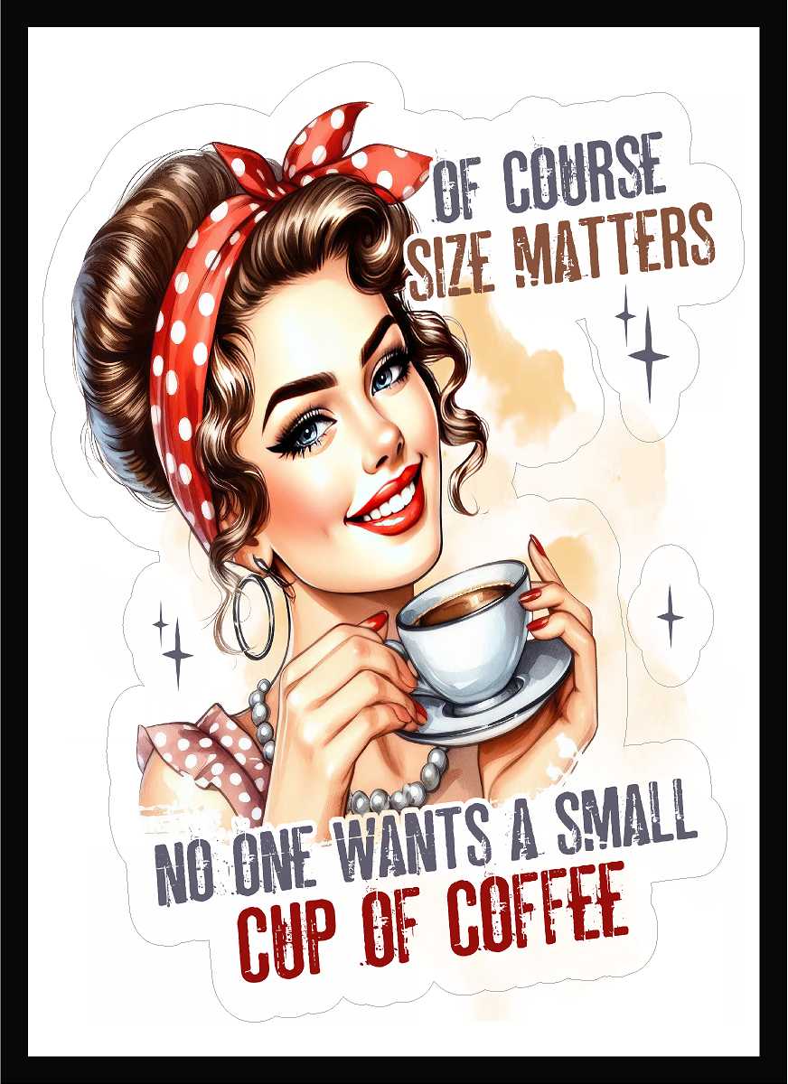 Of Course Size Matters No One Wants A Small Cup Of Coffee Vinyl Decal
