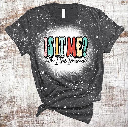 Is It Me? Am I The Drama? Black Bleached T-shirt