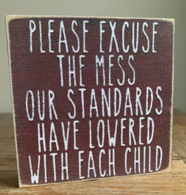 Please Excuse The Mess.. 4 x 4 Sign