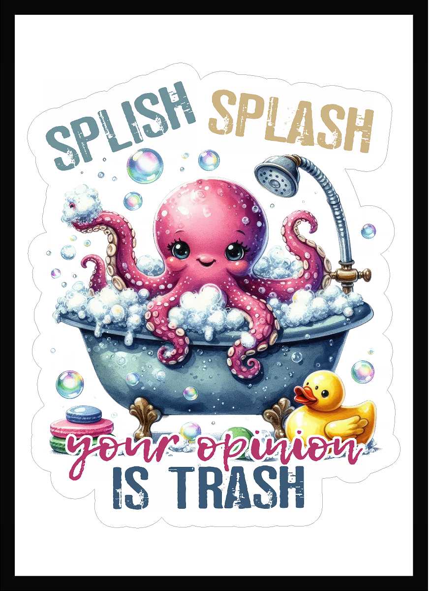 Splish Splash Your Opinion Is Trash Vinyl Decal