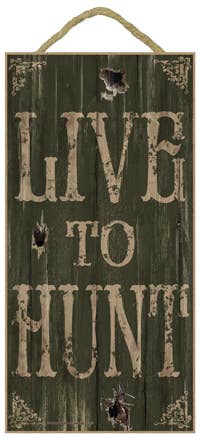 Live to Hunt 5" x 10" wood plaque, sign - Features the artwork of JQ Licensing