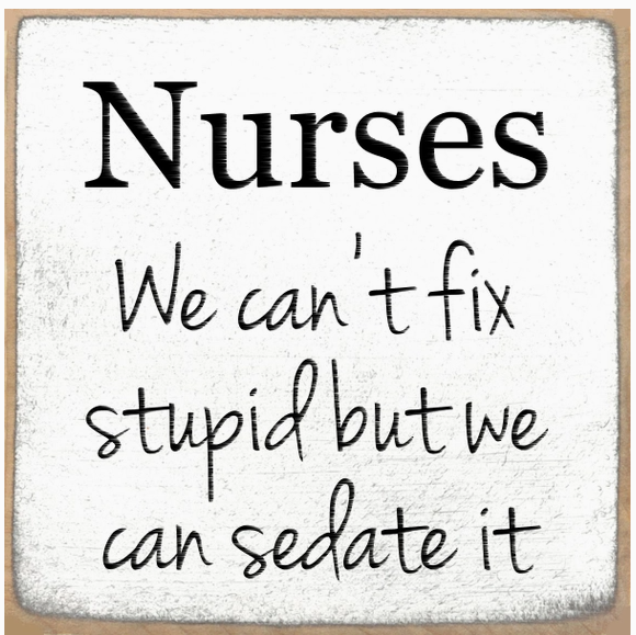 Nurses.. We Can't Fix it Stupid But We Can Sedate It 4x 4 Sign