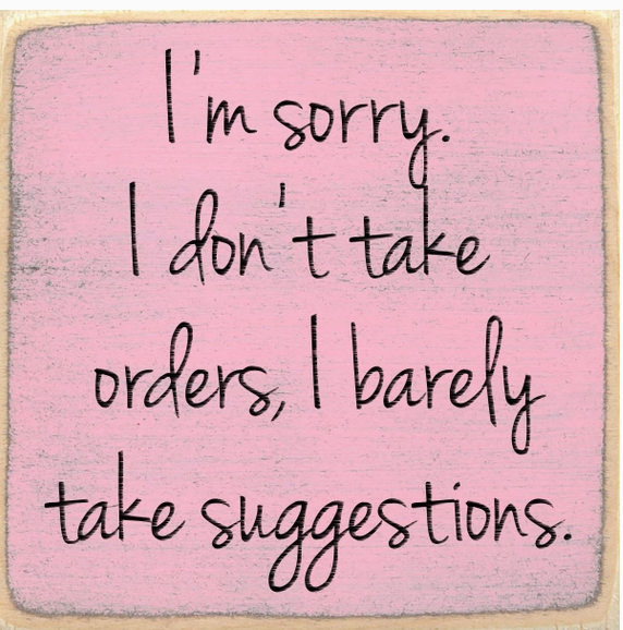 I'm Sorry, I Don't Take Orders, I Barely Take Suggestions 4 x 4 Sign