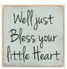 Well Just Bless Your Heart 4 x 4 Sign