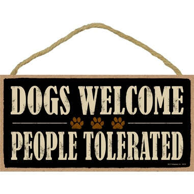 Dogs Welcome People Tolerated Sign