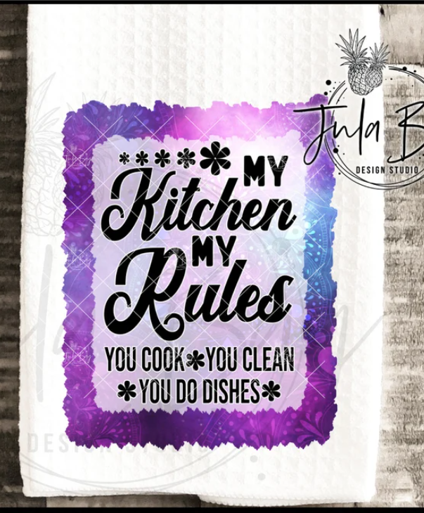 My Kitchen*My Rules*You Cook*You Clean*You Do The Dishes kitchen Towel