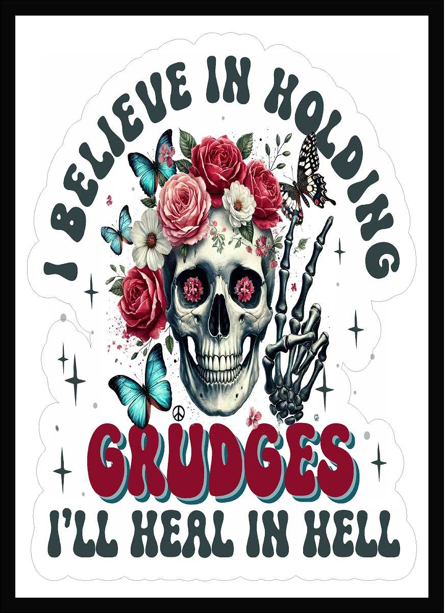 I Believe In Holding Grudges I'll Heal In Hell Vinyl Decal