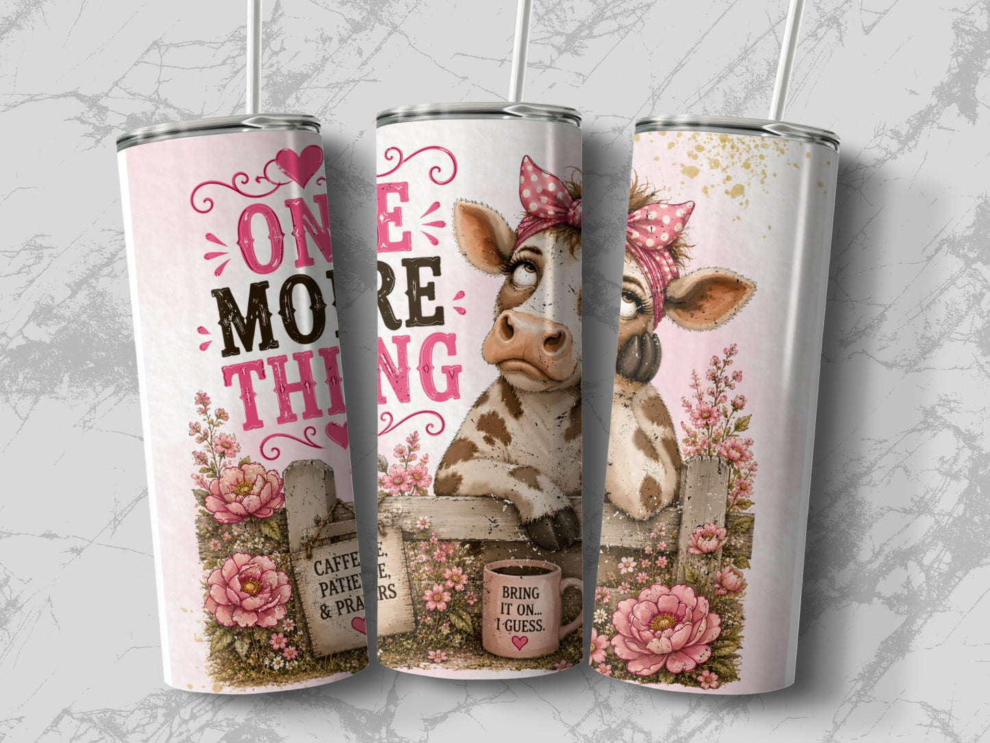 Three tumblers with cow graphics, floral accents, and text "One More Thing" and "Bring It On... I Guess."