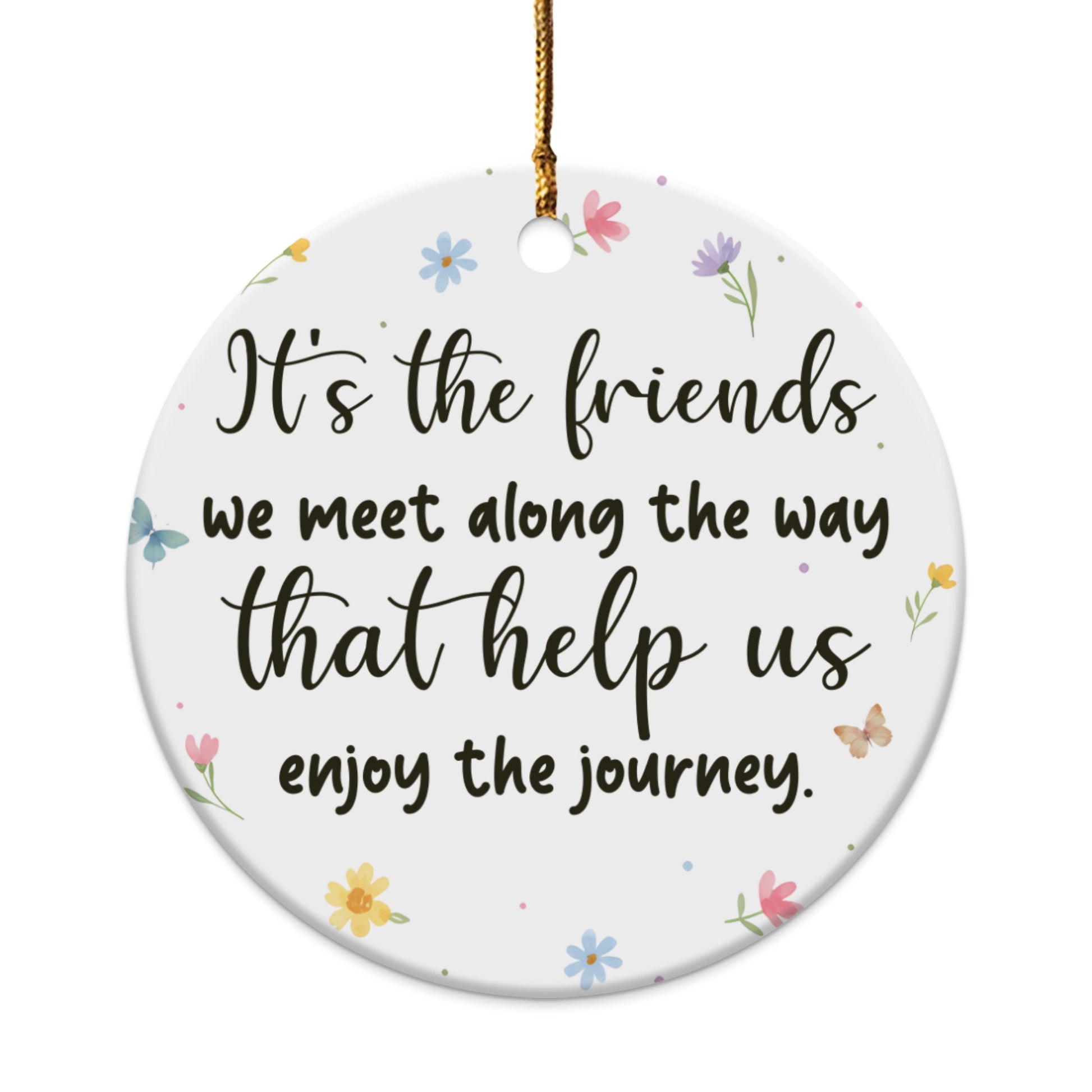 Round ceramic ornament with quote about friends and floral accents.