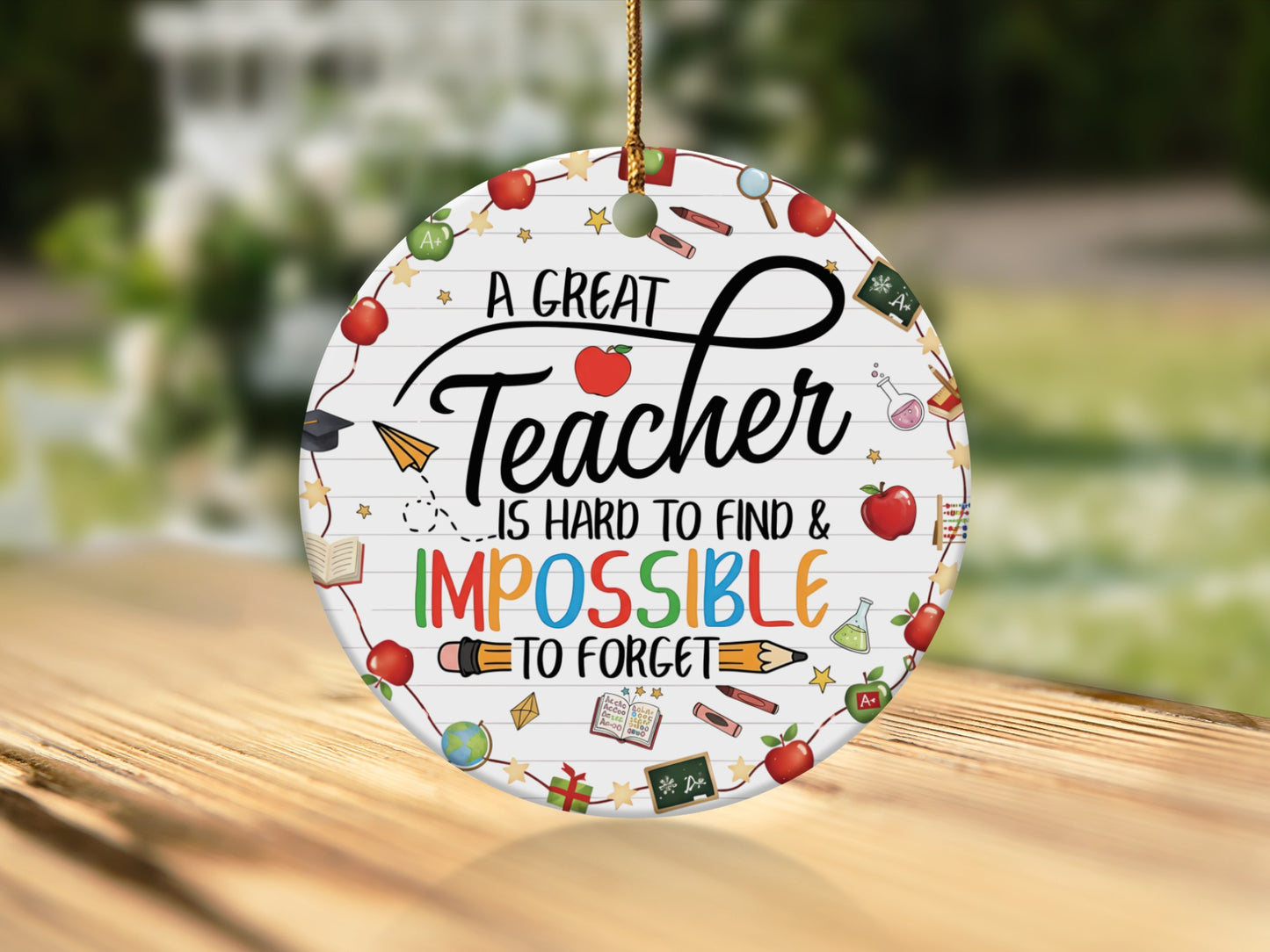 Round ornament with "A Great Teacher is Hard to Find & Impossible to Forget" text and school icons.