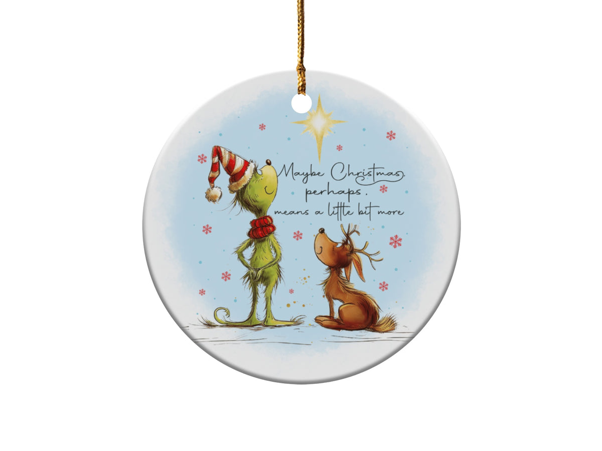 Grinch and Max ornament with text "Maybe Christmas, perhaps, means a little bit more."