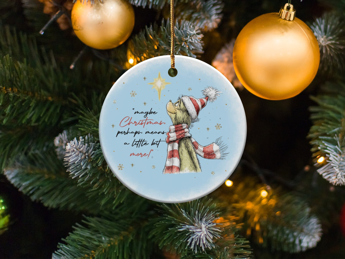 Grinch ornament reads "maybe Christmas, perhaps means a little bit more!"