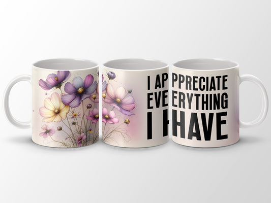 Appreciate Everything Have Floral Cosmos Mug product type
Mug, Coffee mug, Tea cup, Floral design, Cosmos flower, Flower print, Inspirational quote, Appreciation gift, Positive affirmation, Gratitude mug, Unique mug, Gift idea, Drinkware, Kitchenware, Home decor, Purple flower, Pink flower, Yellow flower, Watercolor style, Artistic mug