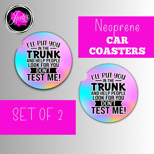 Neoprene Car Coasters – "I'll Put You in the Trunk and Help People Look for You, Don't Test Me!" | Set of 2