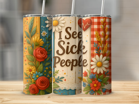 Three tumblers with floral designs and "I See Sick People" text.