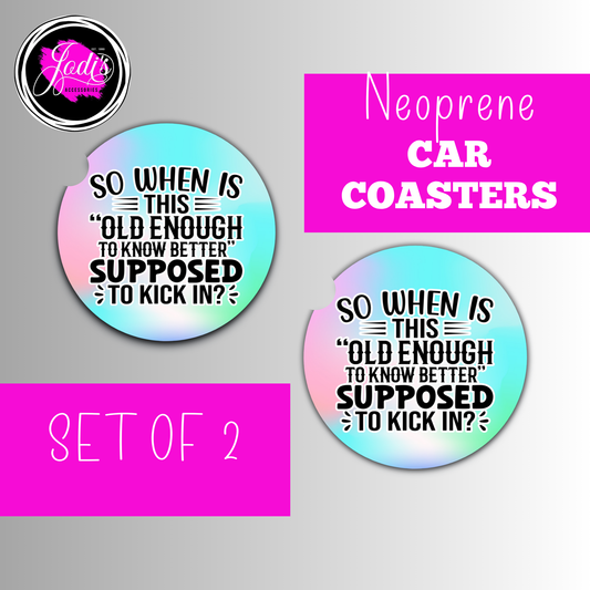 Neoprene Car Coasters – "So When Is This 'Old Enough to Know Better' Supposed to Kick In?" | Set of 2