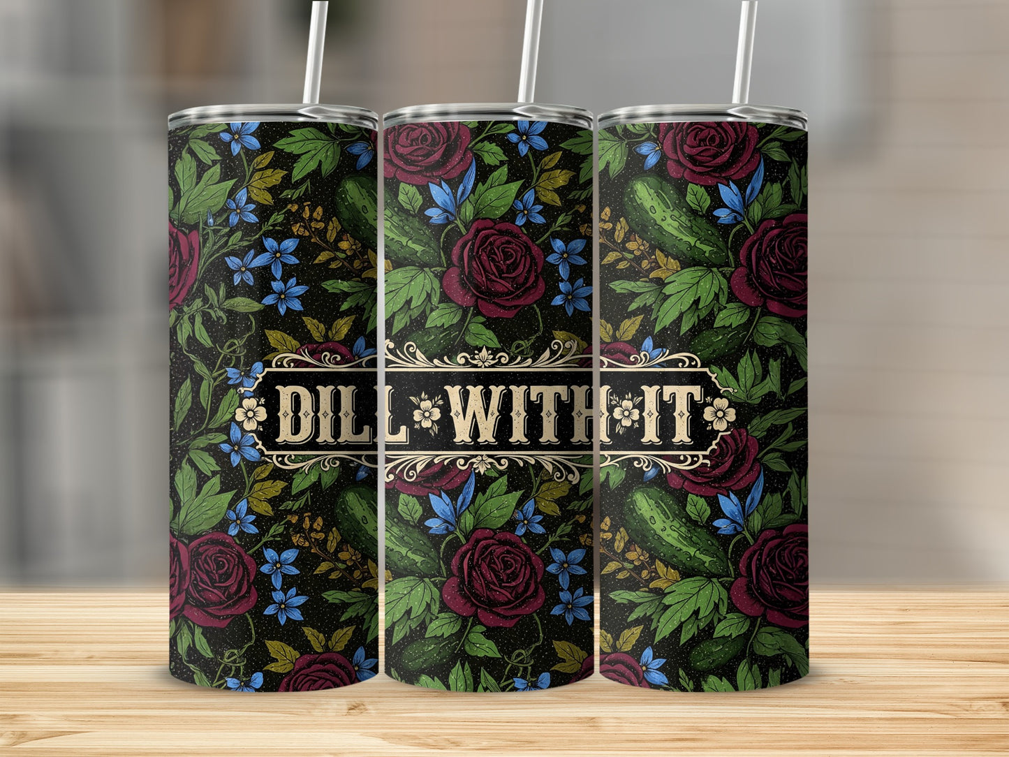Tumbler with "Dill With It" text, roses, and pickles pattern.