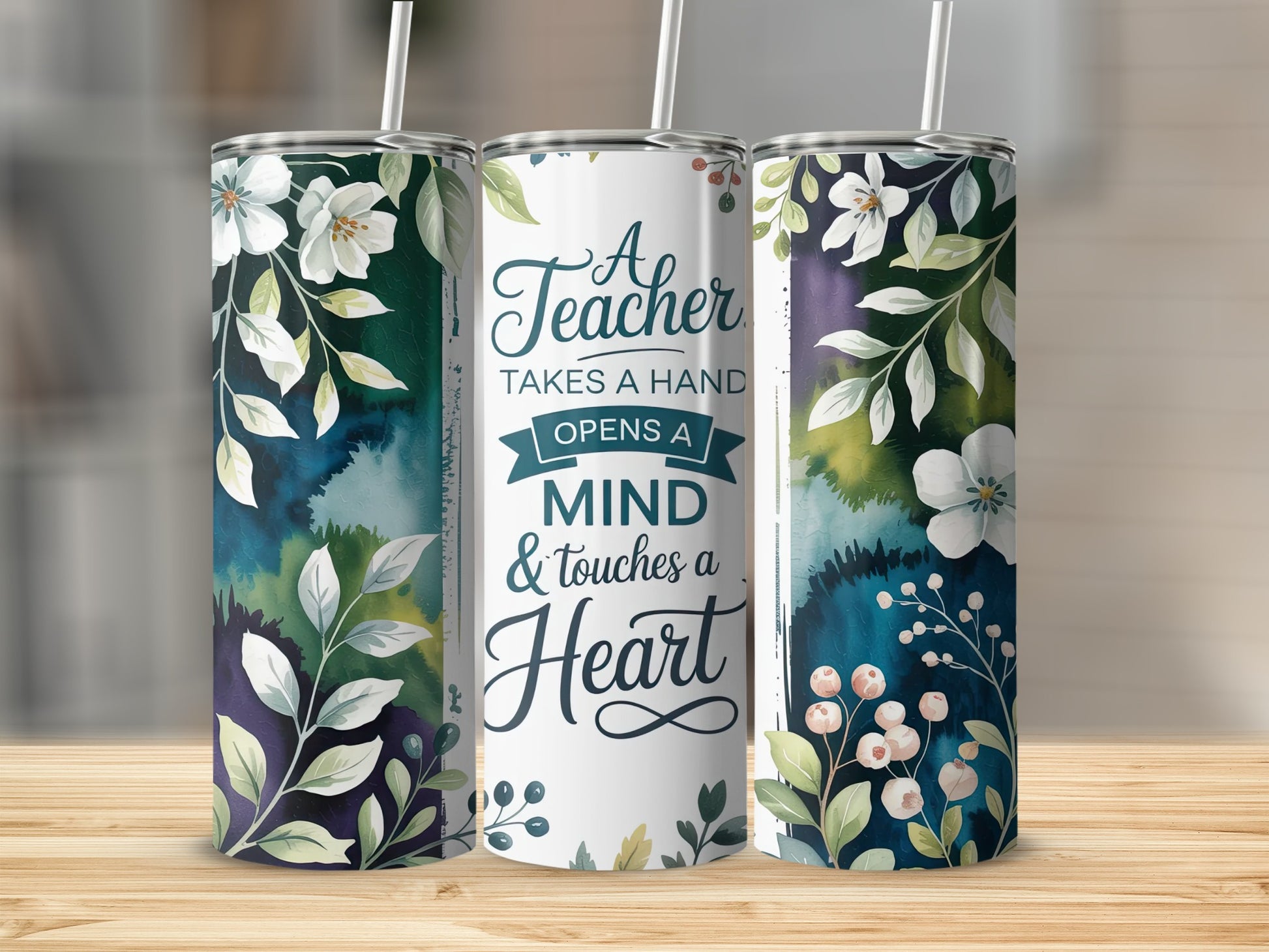 Floral tumblers with the quote "A Teacher Takes A Hand Opens A Mind & Touches A Heart."
