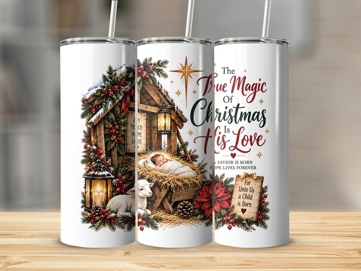 Three white tumblers with straws display a Christmas nativity scene and the text The True Magic Of Christmas Is His Love.