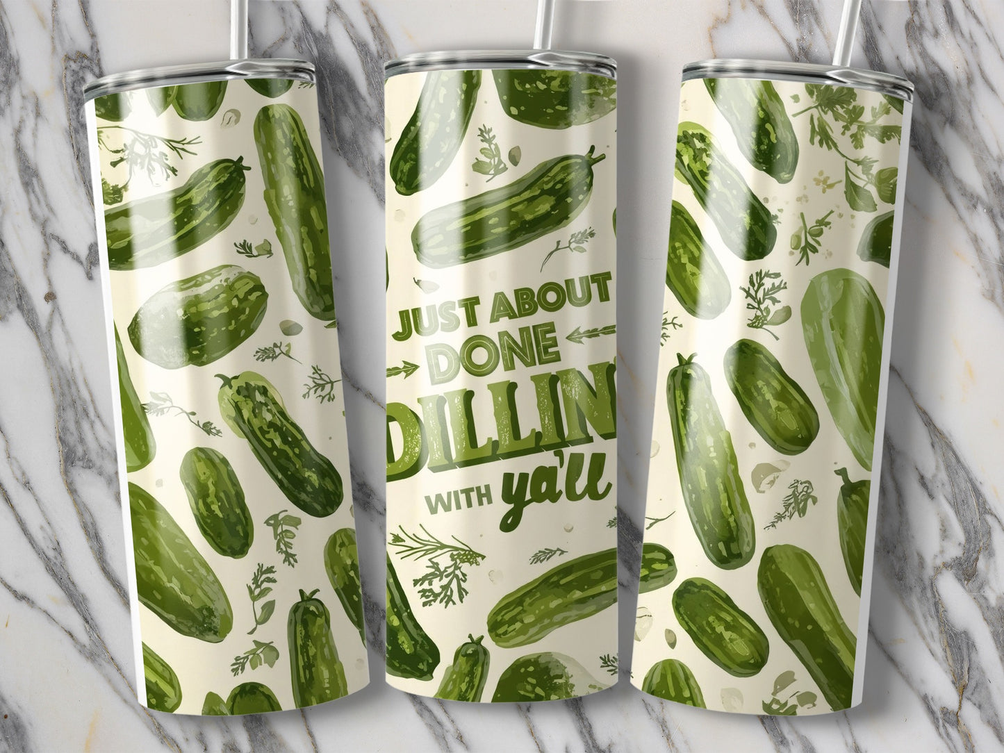 Tumbler with pickle pattern and text "Just Done Dillin With You".