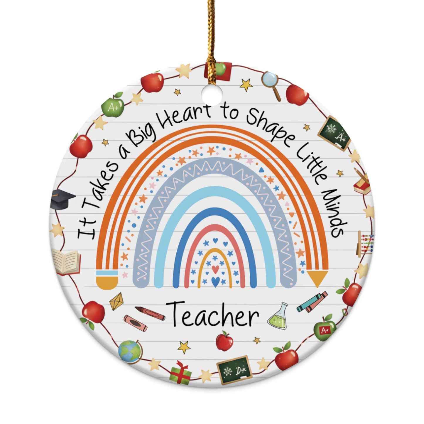 Ornament with rainbow, "It Takes a Big Heart to Shape Little Minds Teacher".
