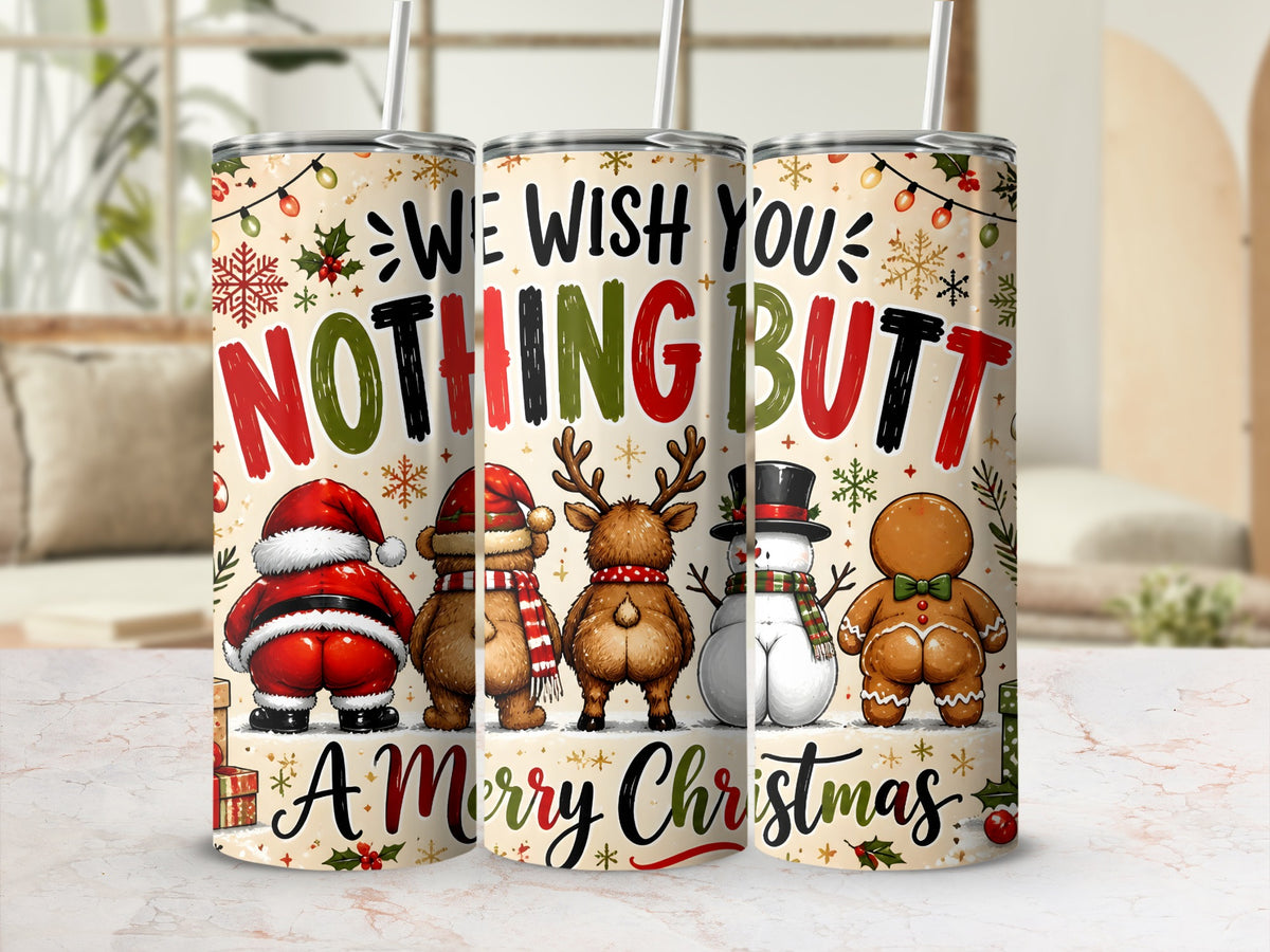 Three tall tumblers display Christmas characters showing their bare buttocks below the text We Wish You Nothing Butt A Merry Christmas.