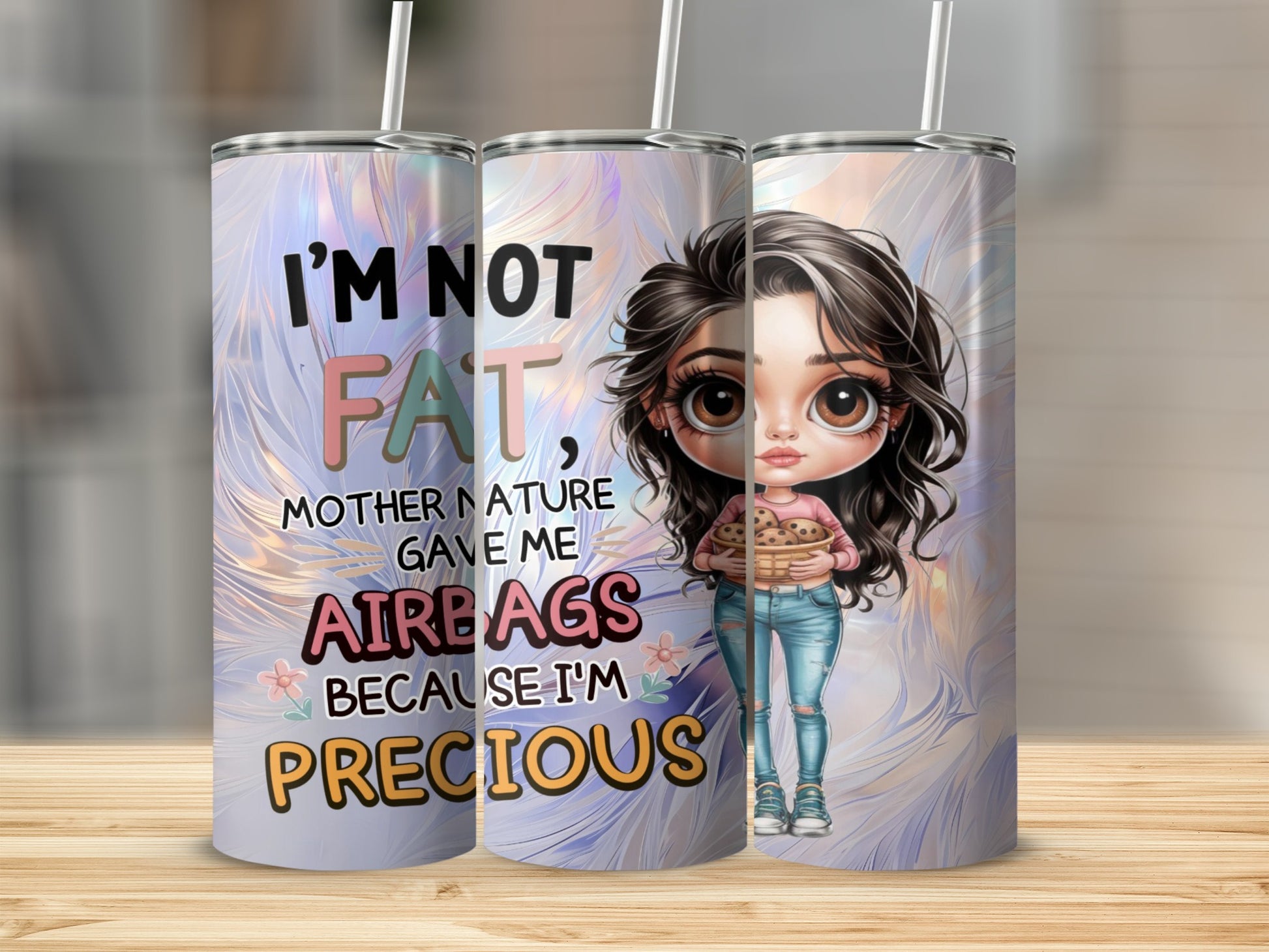 Tumbler with cartoon girl and "I'm not fat, mother nature gave me airbags because I'm precious" text.