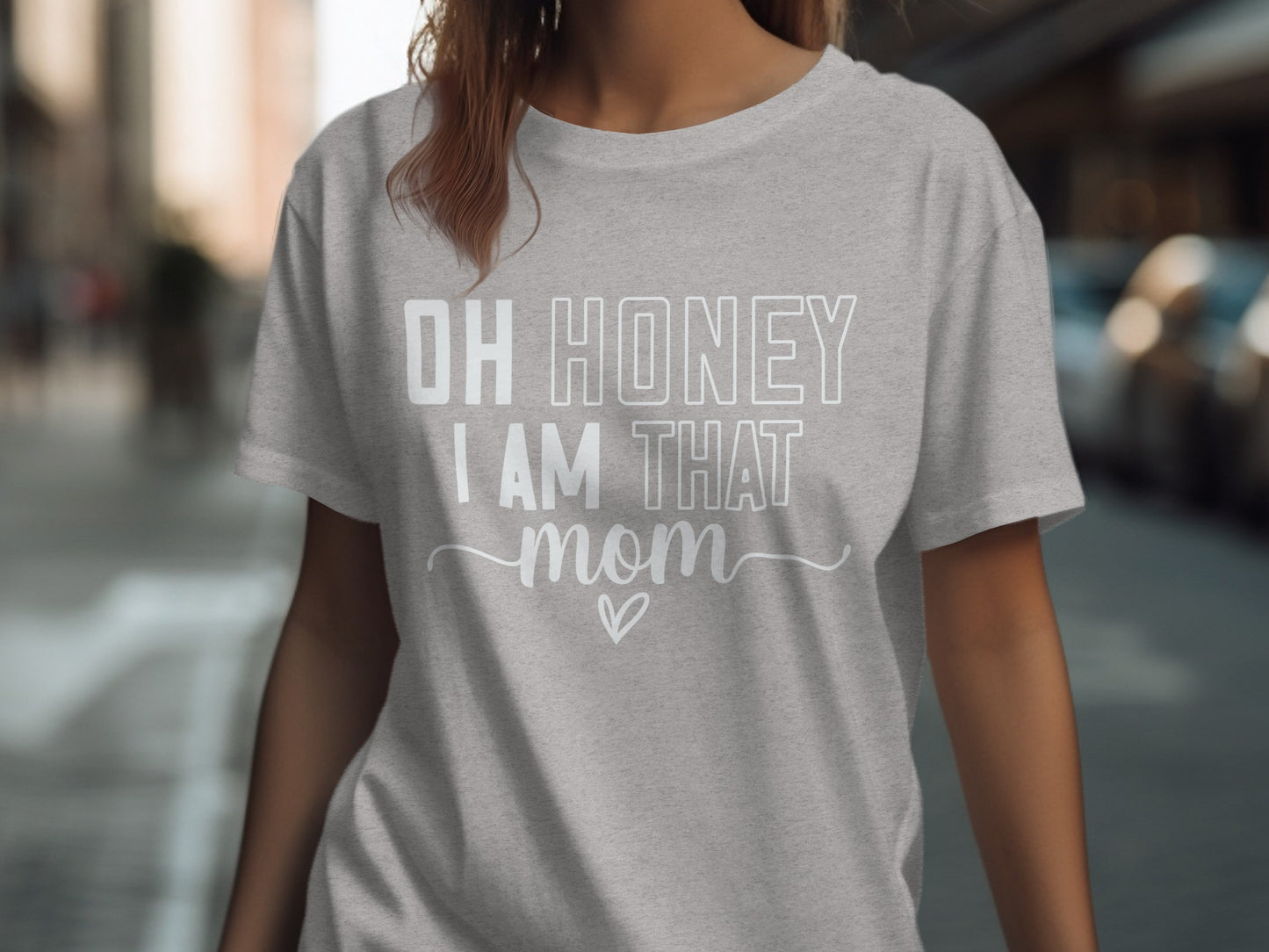 Grey t-shirt with "OH HONEY I AM THAT MOM" printed in white text.