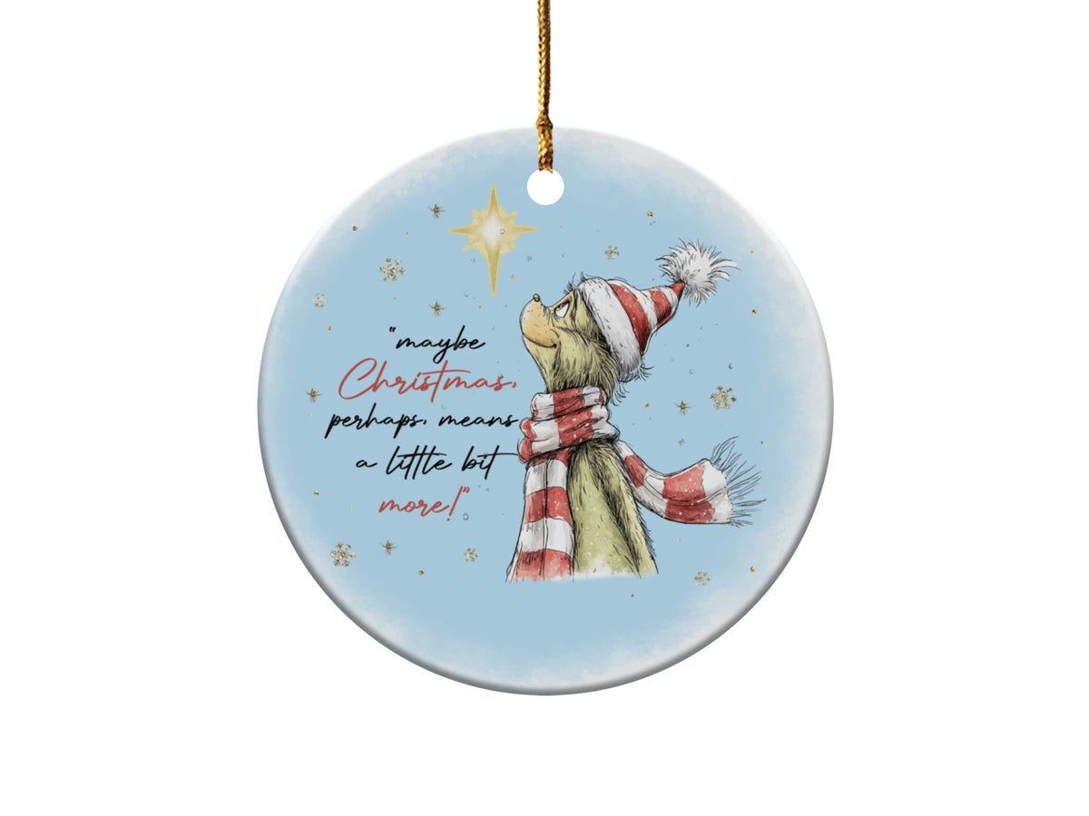 Grinch ornament with quote "maybe Christmas, perhaps, means a little bit more!"