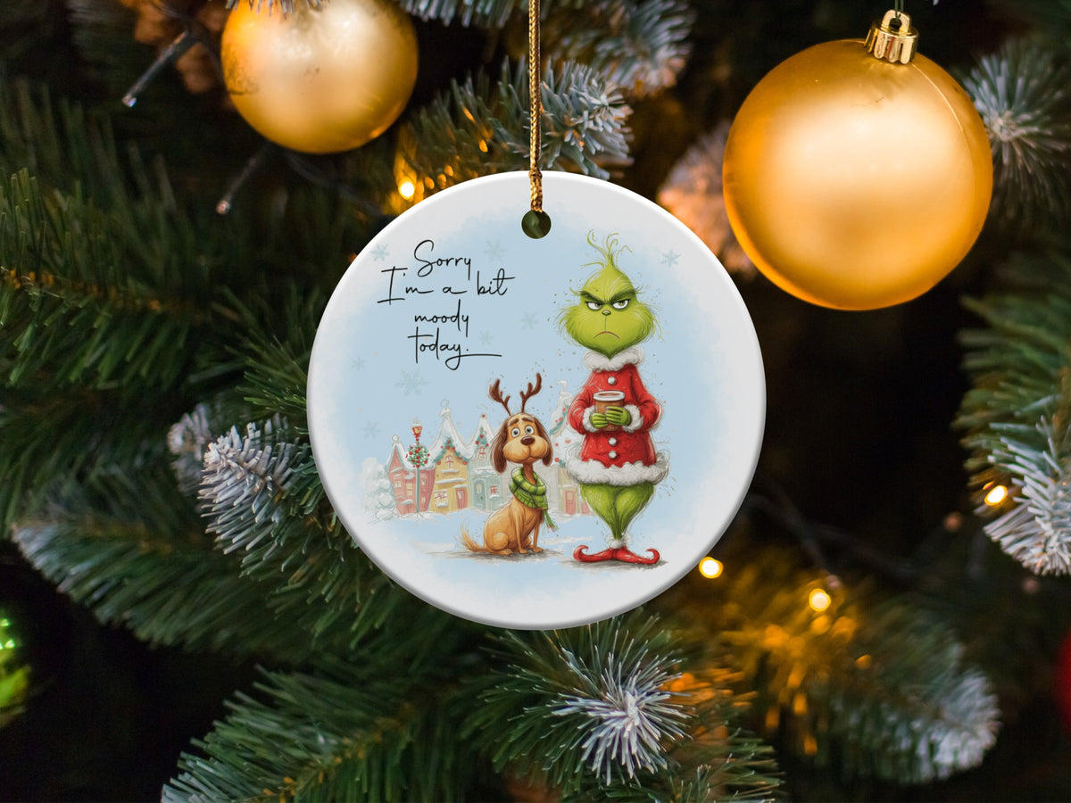 Grinch and Max ornament with text "Sorry I'm a bit moody today."