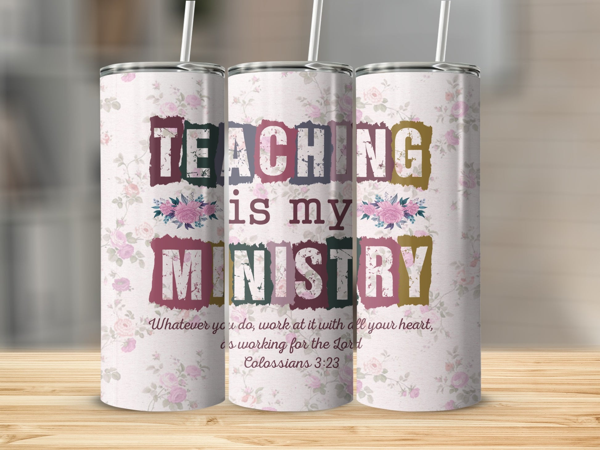 Floral pattern tumbler with "Teaching is my Ministry" and Colossians 3:23.