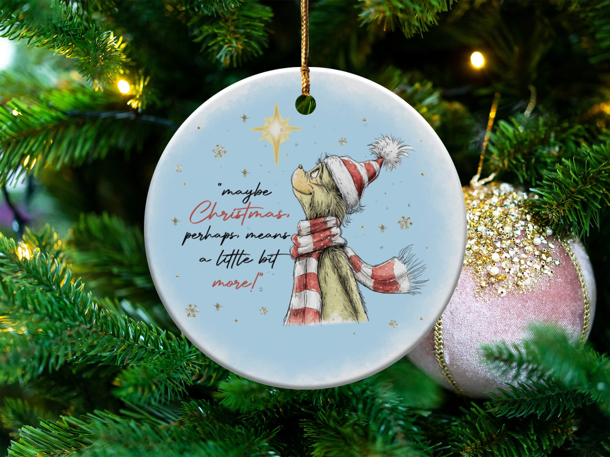Grinch ornament with quote "maybe Christmas, perhaps, means a little bit more!"