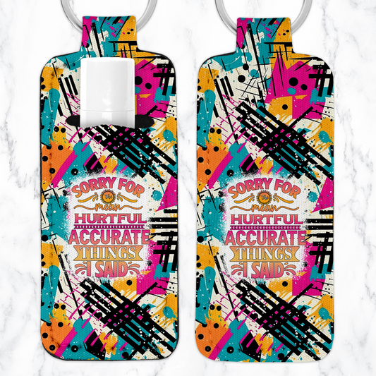 Sorry For The Hurtful, Accurate Things I Said Lip Balm Key Chain