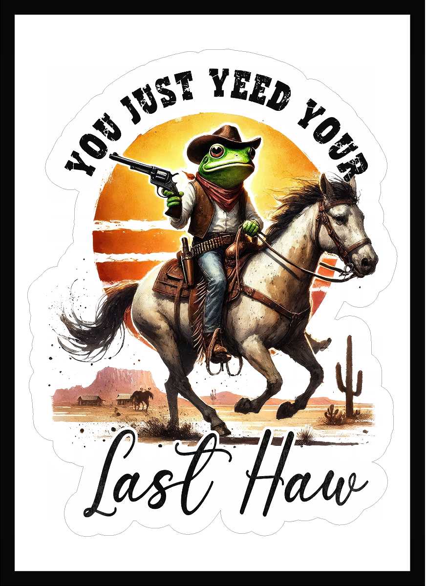 You Just Yeed Your Last Haw Vinyl Decal