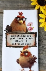 Sometimes Just Have It Cluck-It and Walk Away Kitchen Towel