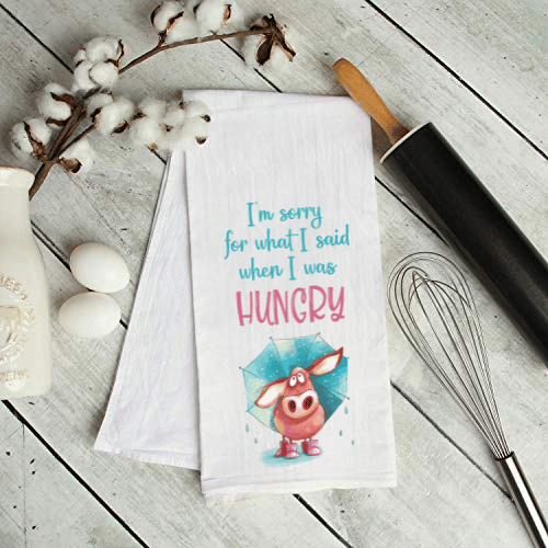 I'm Sorry For What I Said When I Was Hungry Kitchen Towel