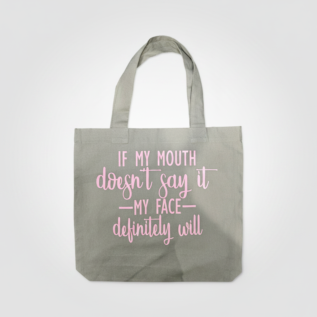 If My Mouth Doesn't Say It, My Face Will Tote Bag