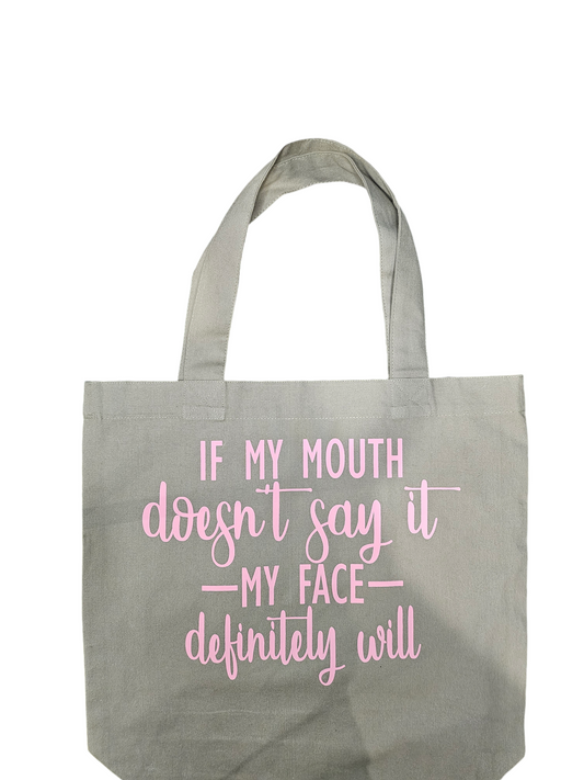 If My Mouth Doesn't Say It, My face Will Tote Bag