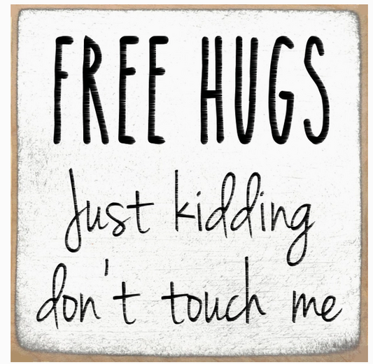 FREE HUGS Just Kidding Don't Touch Me 4 x 4 Sign