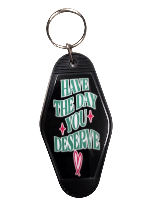 Have The Day You Deserve Motel Key Chain