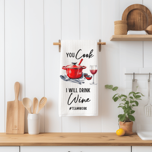 You Cook I Will Drink Wine #Teamwork Tea Towel