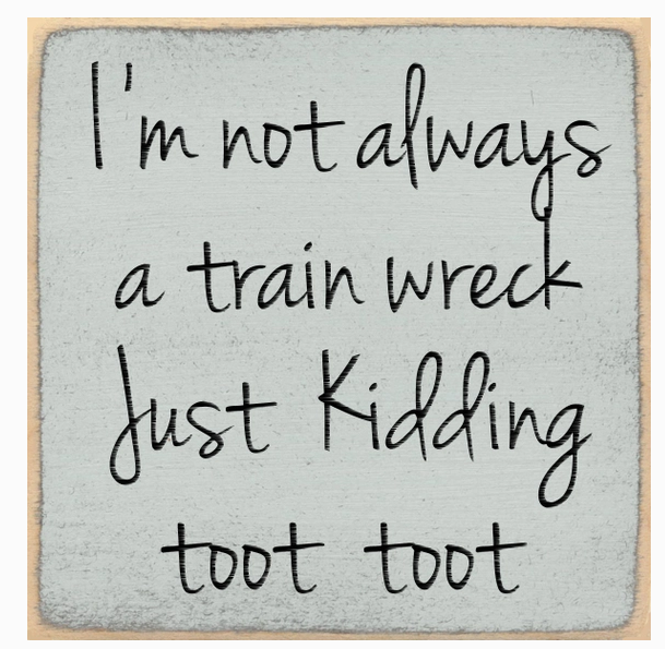 i'm Not Always A Train Wreck Just Kidding Toot Toot 4x4 Sign