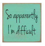 So Apparently  I'm Difficult 4 x4 Sign