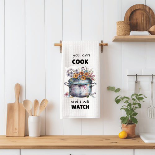 You Can Cook and I Will Watch Tea Towel