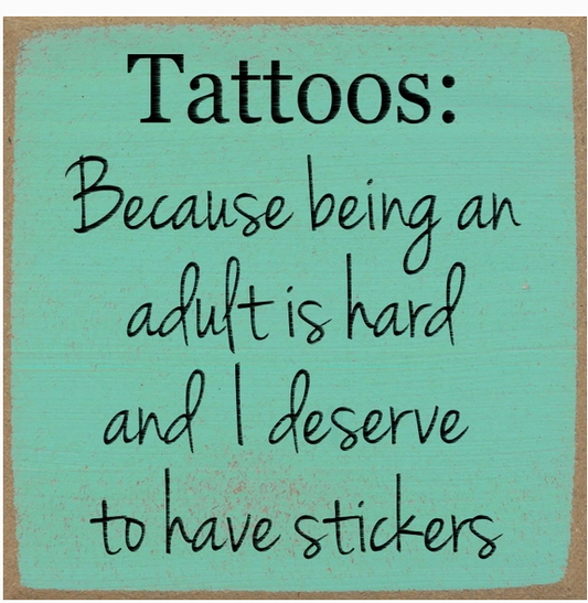 Tattoos: Because being an adult is hard. 5x5 Wood Sign