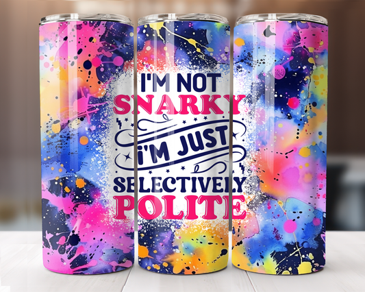 I'm Not Snarky I'm Just Selectively Polite 20 oz. Tumbler