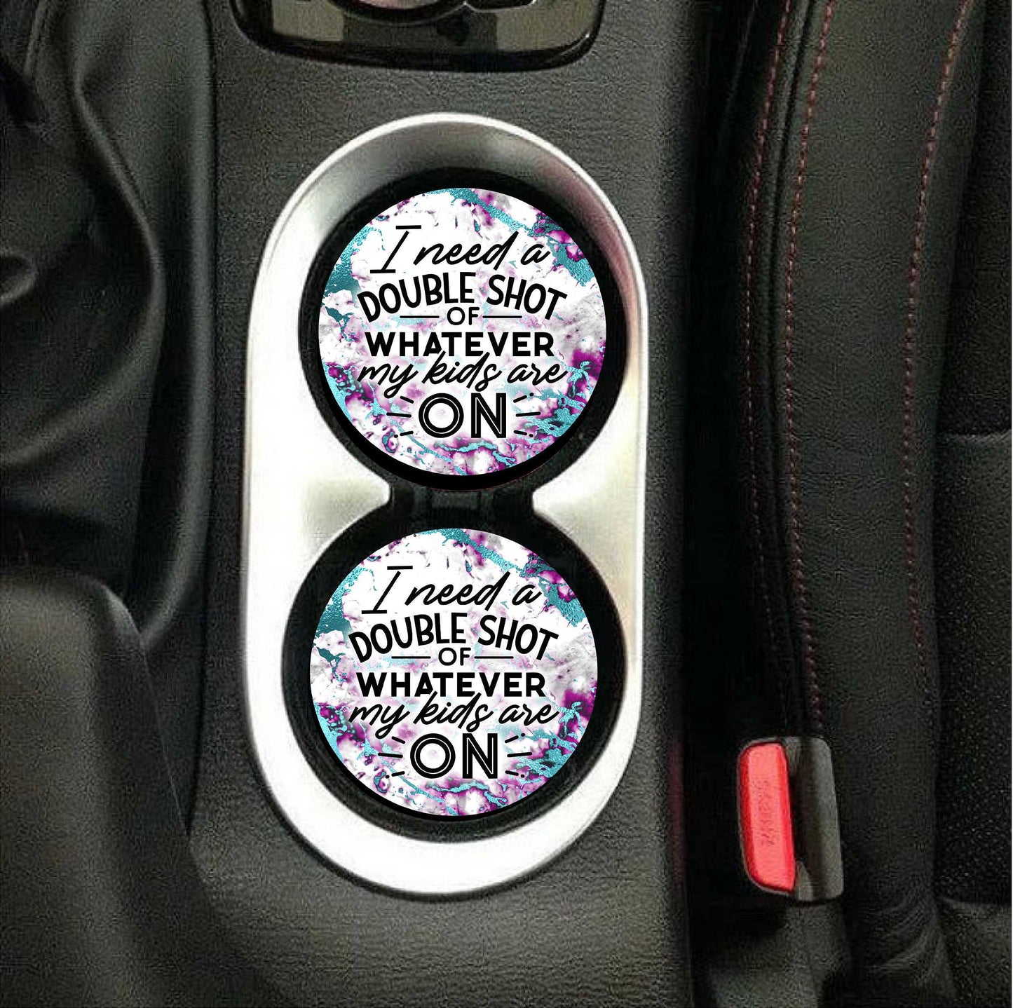 I Need A Double Shot...ON  Car Coasters