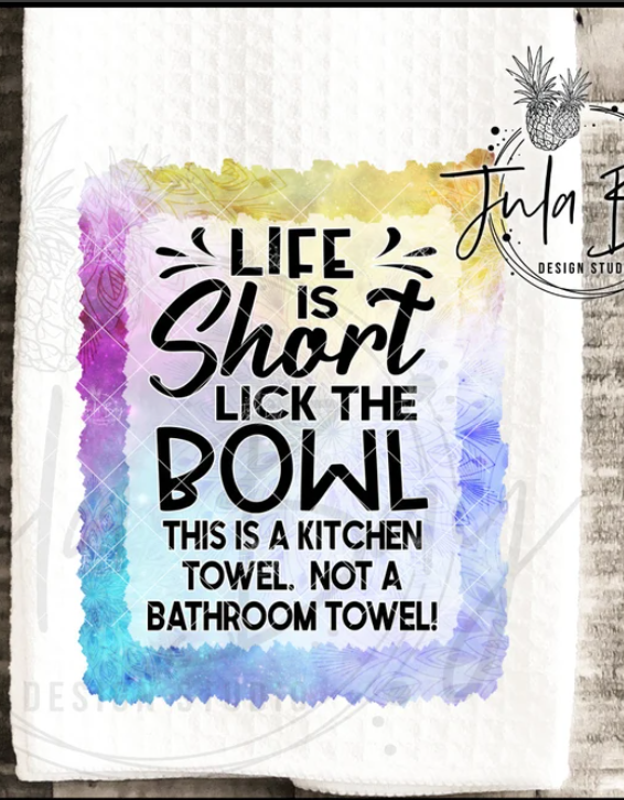 Life Is Short Lick The Bowl Kitchen Towel