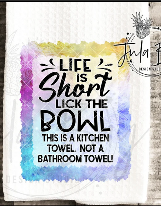Life Is Short Lick The Bowl Kitchen Towel